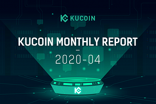 KuCoin Monthly Report April 2020: Enable Staked Crypto Exchange