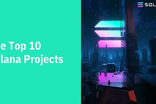 The Top 10 Solana Projects