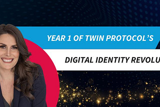 Celebrating Year One of Twin Protocol’s Digital Identity Revolution