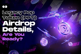 Legacy Pop Token (PPT) Airdrop Details, Are You Ready?