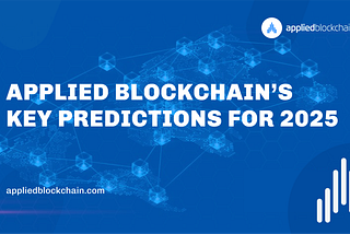 Applied Blockchain’s Key Predictions for 2025