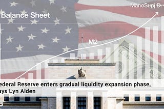 Federal Reserve enters gradual liquidity expansion phase, says Lyn Alden