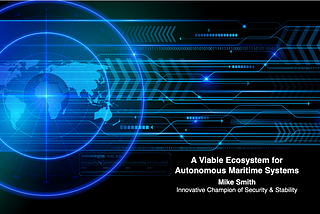 A Viable Ecosystem for Autonomous Maritime Systems — Mike Smith