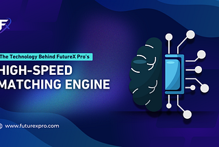 The Technology Behind FutureX Pro’s High-Speed Matching Engine