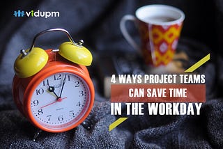 4 Ways Project Teams Can Save Time in the Workday
