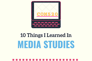 Media Studies: My Top 10 Takeaways