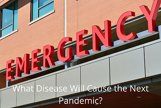 What Disease Will Cause the Next Pandemic?