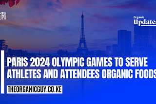 Paris 2024 Olympics to Serve Athletes Organic Foods | Organic Updates
