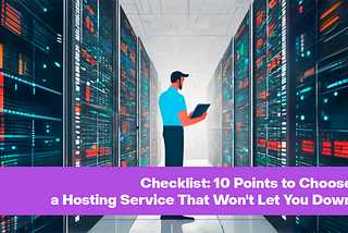 Checklist: 10 Points to Choose a Hosting Service That Won’t Let You Down
