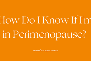 How Do I Know If I’m in Perimenopause?