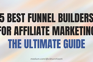 5 Best Funnel Builders for Affiliate Marketing (The Ultimate Guide)