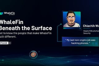 WhaleFin Beneath the Surface: Interview with our Head of Blockchain Security Chiachih Wu