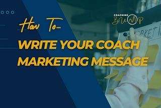 How To Write Your Coach Marketing Message