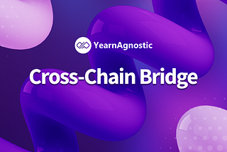 YearnAgnostic Cross-Chain Bridge