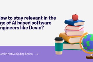 How to stay relevant in the age of AI based software engineers like Devin?