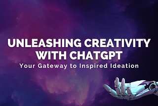 Unleashing Creativity with ChatGPT: Your Gateway to Inspired Ideation