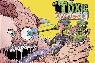 My cover for The Toxic Avenger #2 — a full wrap around! Maximum mutant slop!