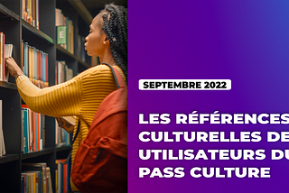 Les références culturelles des utilisateurs du pass Culture — septembre 2022