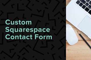 Custom Squarespace Contact Form