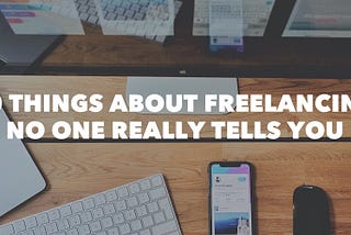10 Things About Freelancing No One Really Tells You