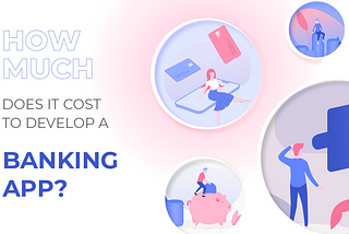 How much does it cost to develop a Banking App?