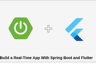 Build a Real-Time App with Spring Boot and Flutter