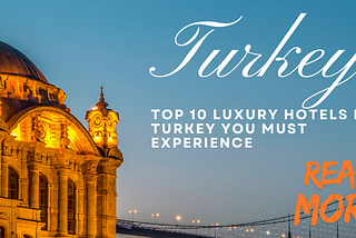 Top 10 Luxury Hotels in Turkey You Must Experience — Packup Your Bags
