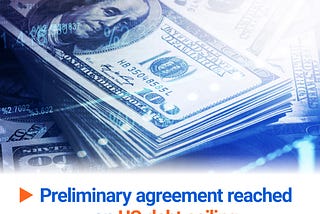 Today’s forex news: Preliminary agreement reached on US debt ceiling