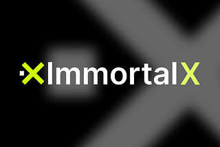 The Beginning of a New Era — A Better Immortal, Immortal X