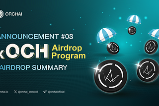 Orchai xOCH Airdrop Program Announcement #08: Overall Information