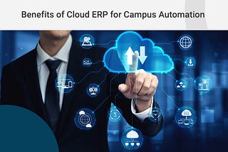 Benefits of Cloud ERP for Campus Automation