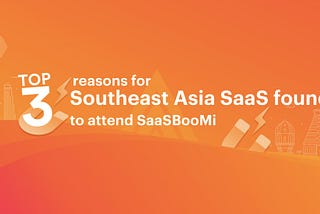 Top 3 reasons for Southeast Asia SaaS founders to attend SaaSBooMi 2020
