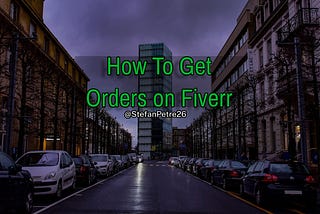 How to get (more) orders on Fiverr? — Part 1