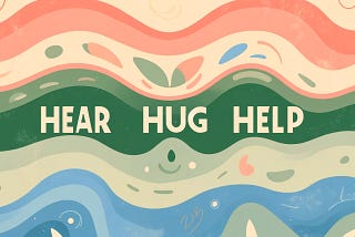 The 3 Hs of Better Communication: Hear, Hug, Help