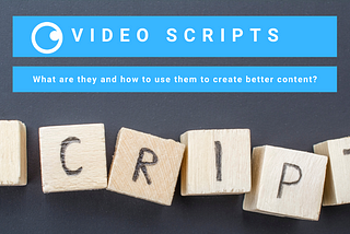 What are video scripts, and how to use them to create better content?