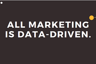 All marketing is data-driven marketing
