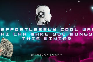 7 Effortlessly Cool Ways AI Can Make You Money This Winter