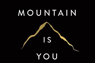 The Mountain Is You.
