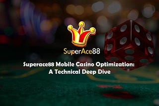 Superace88 Mobile Casino Optimization: A Technical Deep Dive