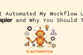 How I Automated My Workflow Using Zapier and Why You Should Too