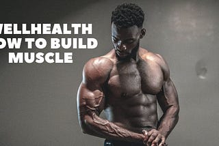 Build Muscle Fast with Wellhealth How to Build Muscle Tag
