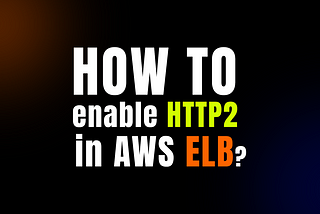 How to enable HTTP2 in AWS ELB?