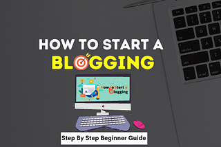 How to Start a Blogging 2022?