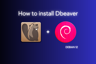 How to Install DBeaver in Debian 12