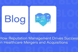 How Reputation Management Drives Success in Healthcare Mergers and Acquisitions
