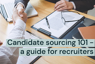 Candidate sourcing 101 — a guide for recruiters