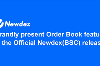 Grandly present Order Book feature in the Official Newdex(BSC) release