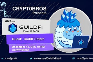 AMA RECAP : CRYPTO BROS x GUILDFI
Venue: CRYPTOBROS
Date :14 DECEMBER 2021
Time : 12:00 PM UTC