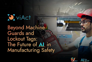 Beyond Machine Guards and Lockout Tags: The Future of AI in Manufacturing Safety