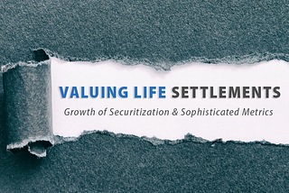 Valuing Life Settlements: Growth of Securitization and Sophisticated Metrics